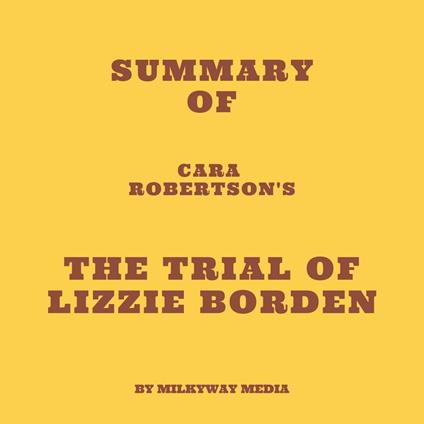 Summary of Cara Robertson's The Trial of Lizzie Borden