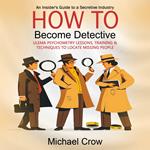 How to Become Detective: An Insider's Guide to a Secretive Industry (Ulema Psychometry Lessons, Training & Techniques to Locate Missing People)