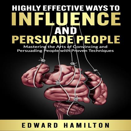 Highly Effective Ways to Influence and Persuade People