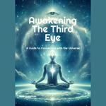 Awakening the Third Eye: A Guide to Connecting with the Universe