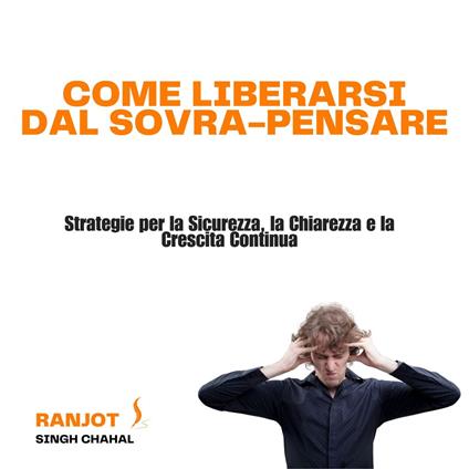 Come Liberarsi dal Sovra-Pensare