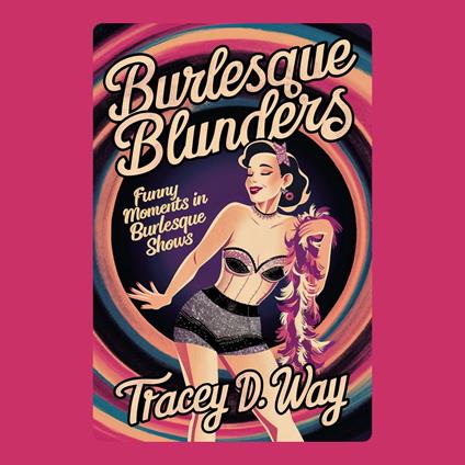 Burlesque Blunders: Funny Moments in Burlesque Shows