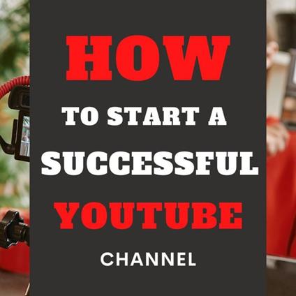 Unlocking YouTube Success: The Beginner's Guide to Growing Your Channel and Building an Audience
