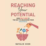 Reaching Your Potential: How Self-Love Is the Key to Unlocking Your Greatness