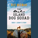 Island Dog Squad Book1, The: Sandy's Story