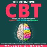 Definitive CBT Toolkit for Kids and Teens to Fight Anxiety, Depression and Trauma, The