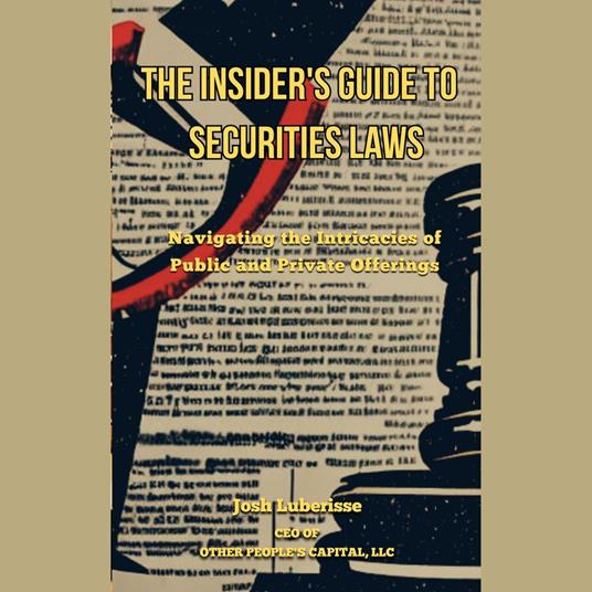 Insider's Guide to Securities Law, The: Navigating the Intricacies of Public and Private Offerings
