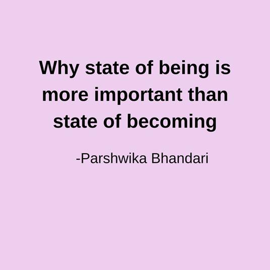 Why state of being is more important than state of becoming