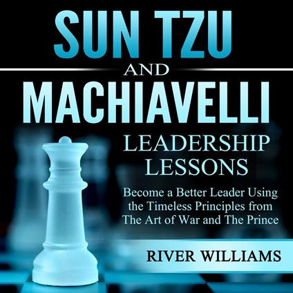 Sun Tzu and Machiavelli Leadership Lessons