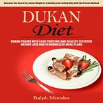 Dukan Diet: Discover the Secret to Losing Weight in a Healthy and Lasting Way with the Proven Method (Dukan Phases with Lean Proteins and Healthy Effective Weight Loss and Personalized Meal Plans)