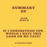 Summary of Alan Alda's If I Understood You, Would I Have This Look on My Face?