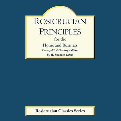 Rosicrucian Principles for the Home and Business