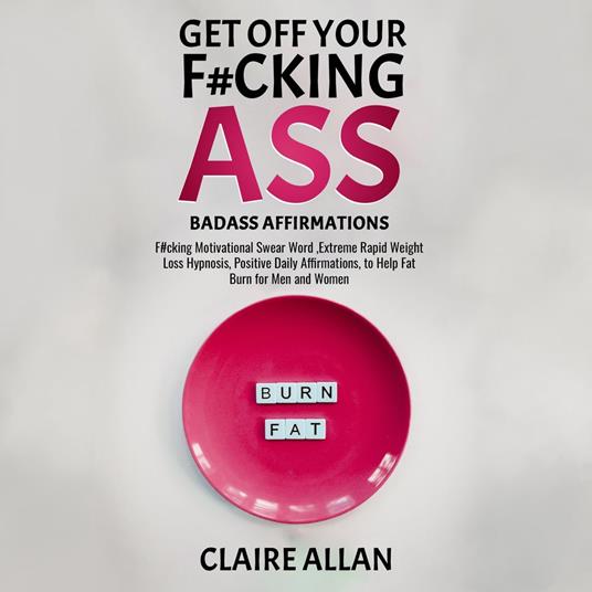 Get off Your F#cking Ass: Badass Affirmations