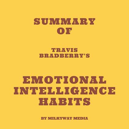 Summary of Travis Bradberry's Emotional Intelligence Habits