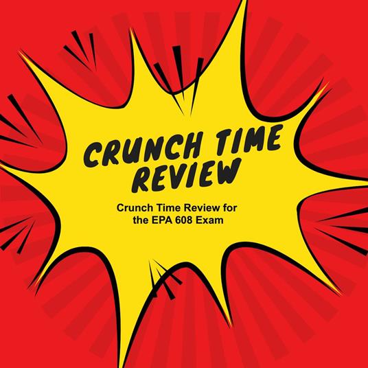 Crunch Time Review for the EPA 608 Exam