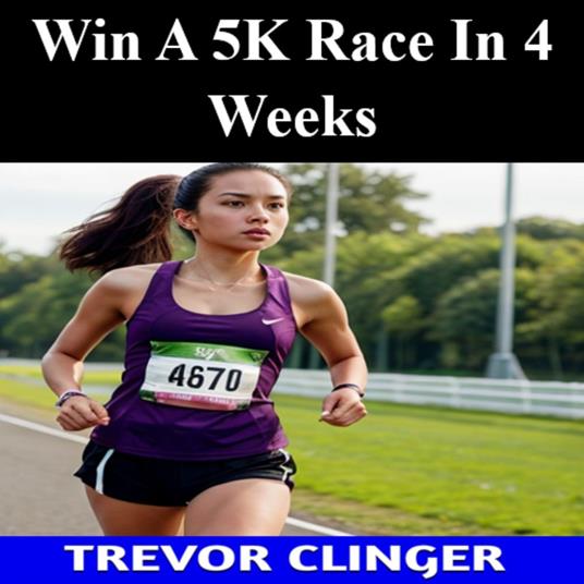 Win A 5K Race In 4 Weeks