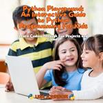 Python Playground: An Interactive Guide to Python Programming for Kids