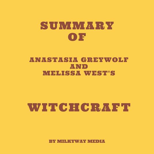 Summary of Anastasia Greywolf and Melissa West's Witchcraft