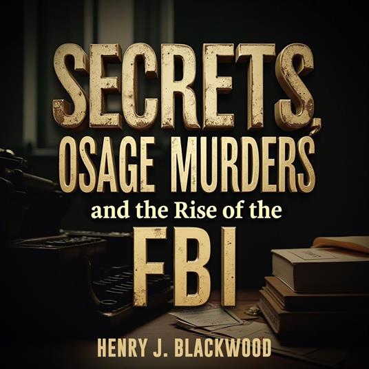 Secrets of the Osage Murders and the Rise of the FBI