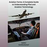 Aviation Terms: A Complete Guide to Understanding Pilot and Aviation Terminology