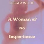 Woman of no Importance, A