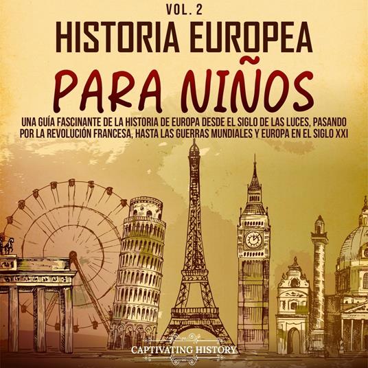 Historia europea para niños Vol. 2: Una guía fascinante de la historia de Europa desde el Siglo de las Luces, pasando por la Revolución francesa, hasta las guerras mundiales y Europa en el siglo XXI