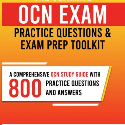 Ultimate OCN Exam Practice Questions and Exam Prep Toolkit, The