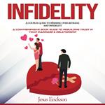 Infidelity: A Couples Guide to Winning Over Betrayal and Infidelity (A Comprehensive Book Guide to Rebuilding Trust in Your Marriage & Relationship)