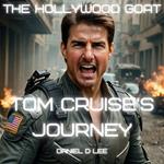Hollywood GOAT, The: Tom Cruise's Journey