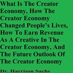 What Is The Creator Economy, How The Creator Economy Changed People’s Lives, How To Earn Revenue As A Creative In The Creator Economy, And The Future Outlook Of The Creator Economy