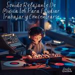 Sonido Relajante De Música Lofi Para Estudiar Trabajar y Concentrarse