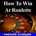 How To Win At Roulette