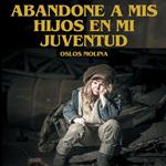 Abandone A mis Hijos En Mi Juventud