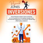 Inversiones: Guía Práctica Sobre Cómo Iniciarse en La Inversión en Inmuebles Desde Cero (Inversiones Negocios E Innovación Ebook Muy Informativo Sobre El)