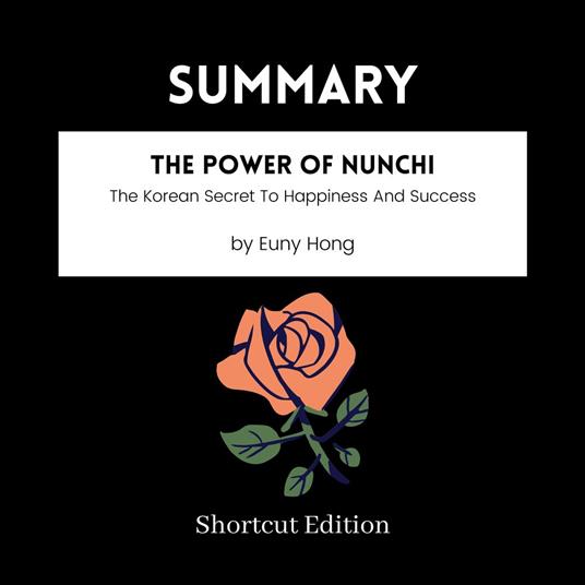 SUMMARY - The Power Of Nunchi: The Korean Secret To Happiness And Success By Euny Hong