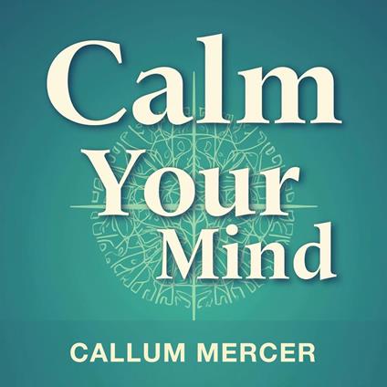 Calm Your Mind: The Neuroscience Behind Ending Anxiety and Fear