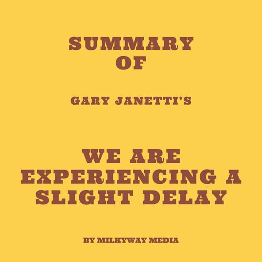 Summary of Gary Janetti’s We Are Experiencing a Slight Delay