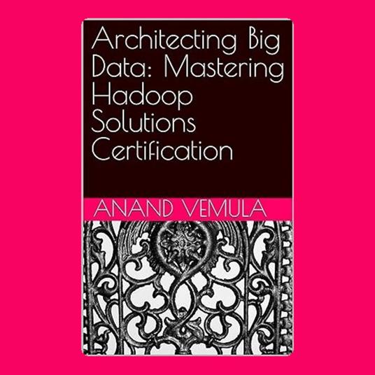 Architecting Big Data: Mastering Hadoop Solution