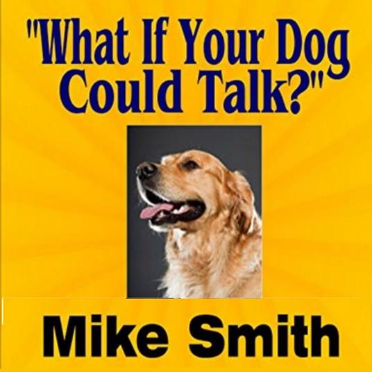 What If Your Dog Could Talk?