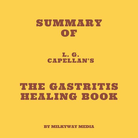 Summary of L. G. Capellan's The Gastritis Healing Book