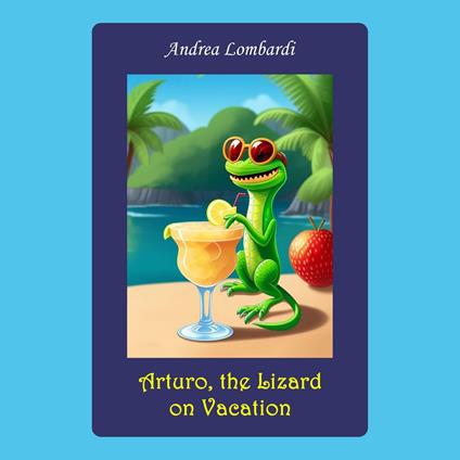 Arturo, the Lizard on Vacation