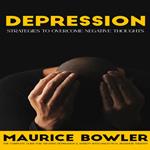 Depression: Strategies to Overcome Negative Thoughts (The Complete Guide for Treating Depression & Anxiety With Dialectical Behavior Therapy)