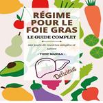 Régime Pour Le Foie Gras, Le Guide Complet