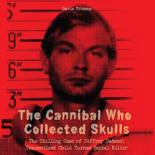 Cannibal Who Collected Skulls, The