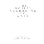 Gospel according to Mark, The - American Bible Union