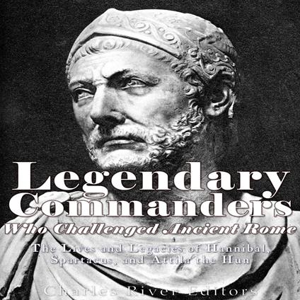 Legendary Commanders Who Challenged Ancient Rome