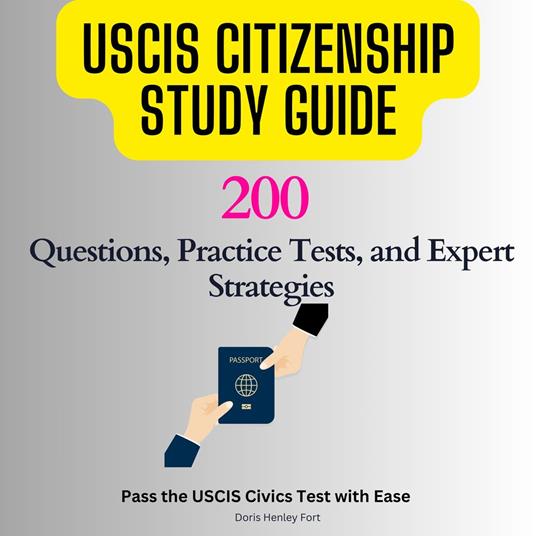 USCIS Citizenship Study Guide: 200 Questions, Practice Tests, and Expert Strategies
