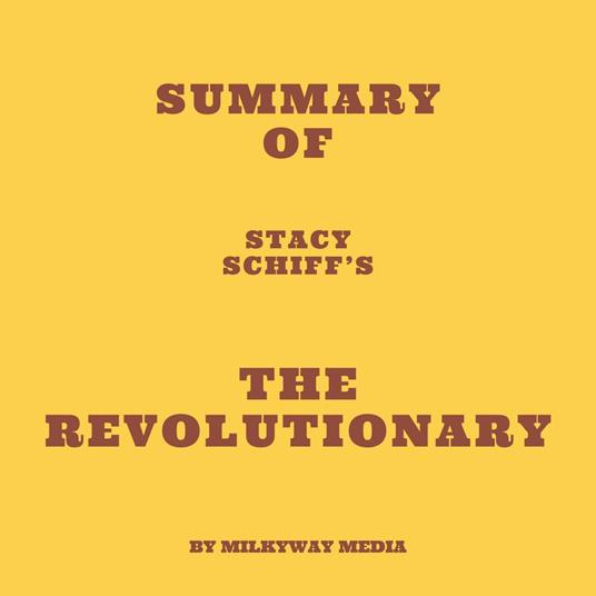 Summary of Stacy Schiff's The Revolutionary