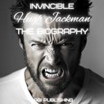 Invincible Hugh Jackman: The Biography