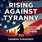 Rising Against Tyranny: America's Battle for Freedom